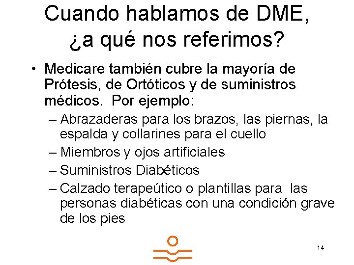 Cuando hablamos de DME, ¿a qué nos referimos? • Medicare también cubre la mayoría