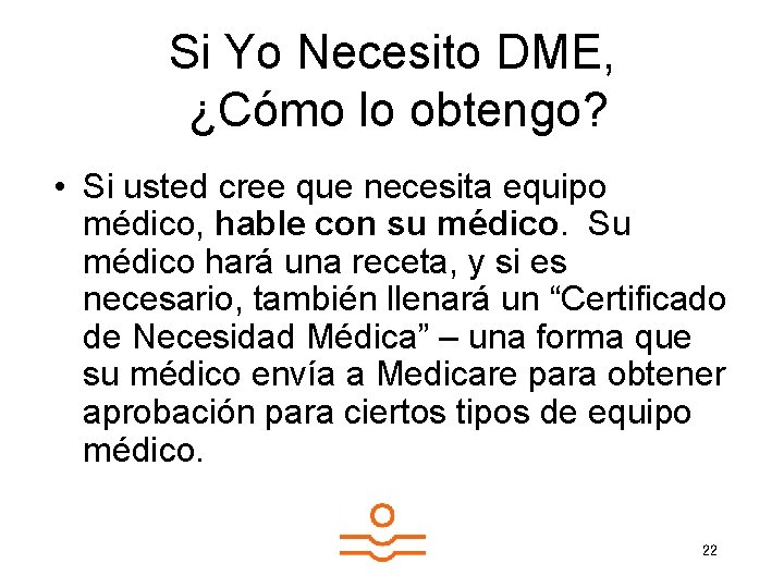 Si Yo Necesito DME, ¿Cómo lo obtengo? • Si usted cree que necesita equipo