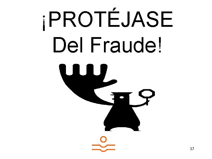 ¡PROTÉJASE Del Fraude! 37 