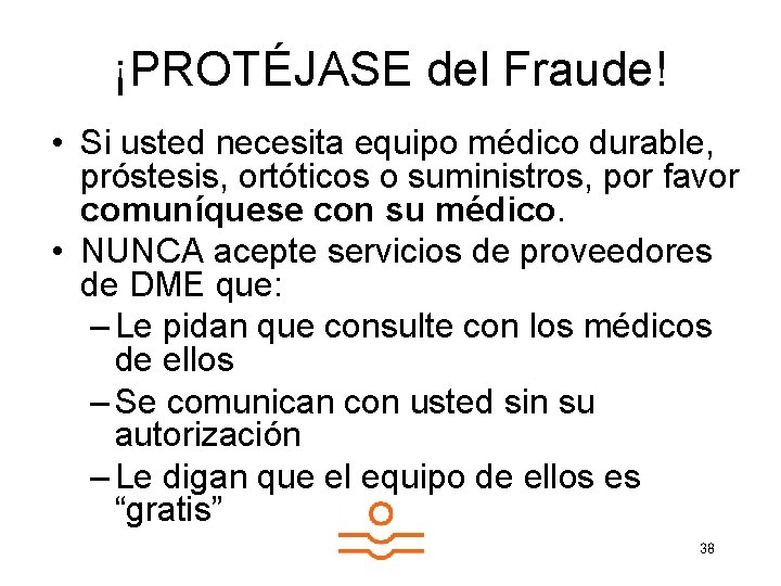 ¡PROTÉJASE del Fraude! • Si usted necesita equipo médico durable, próstesis, ortóticos o suministros,