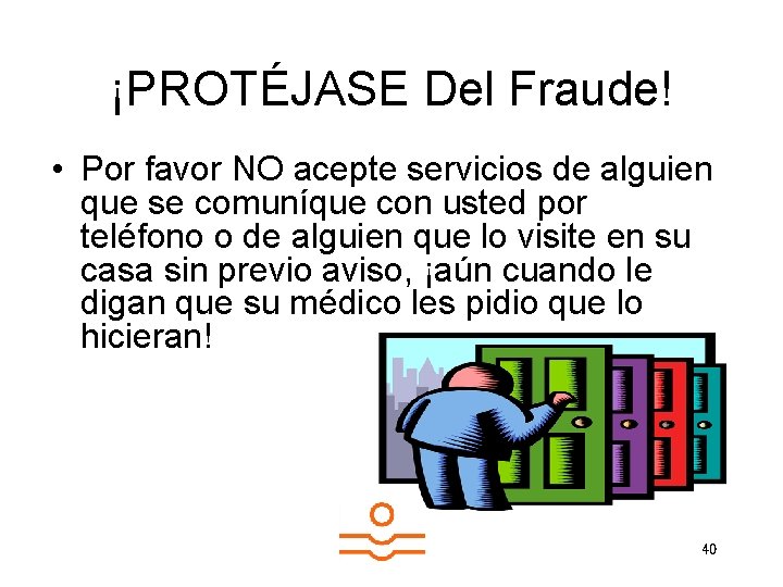 ¡PROTÉJASE Del Fraude! • Por favor NO acepte servicios de alguien que se comuníque