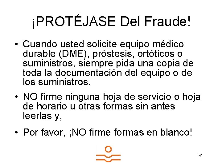 ¡PROTÉJASE Del Fraude! • Cuando usted solicite equipo médico durable (DME), próstesis, ortóticos o