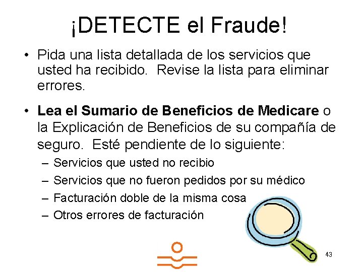 ¡DETECTE el Fraude! • Pida una lista detallada de los servicios que usted ha