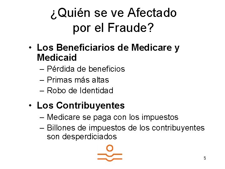 ¿Quién se ve Afectado por el Fraude? • Los Beneficiarios de Medicare y Medicaid