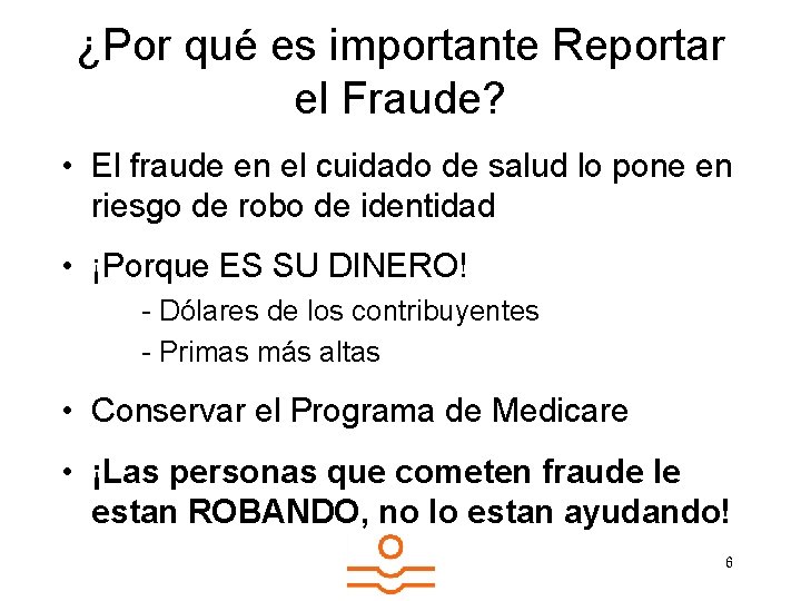 ¿Por qué es importante Reportar el Fraude? • El fraude en el cuidado de