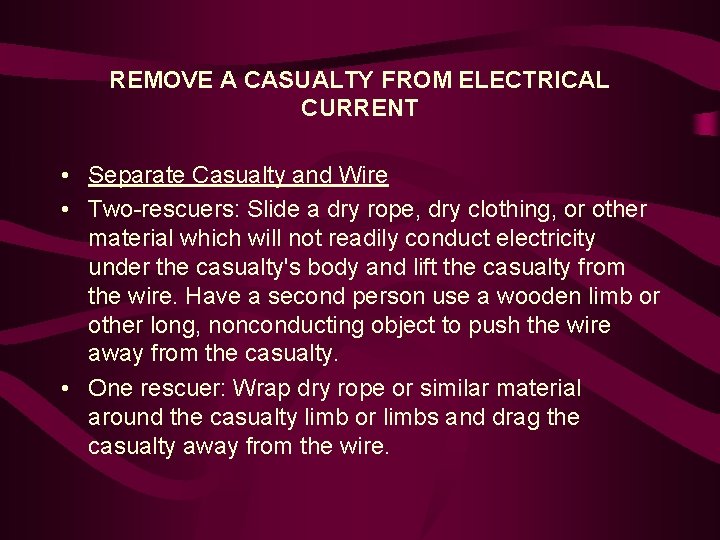 REMOVE A CASUALTY FROM ELECTRICAL CURRENT • Separate Casualty and Wire • Two-rescuers: Slide