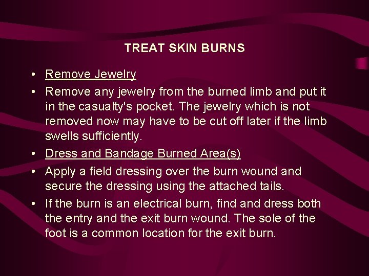 TREAT SKIN BURNS • Remove Jewelry • Remove any jewelry from the burned limb
