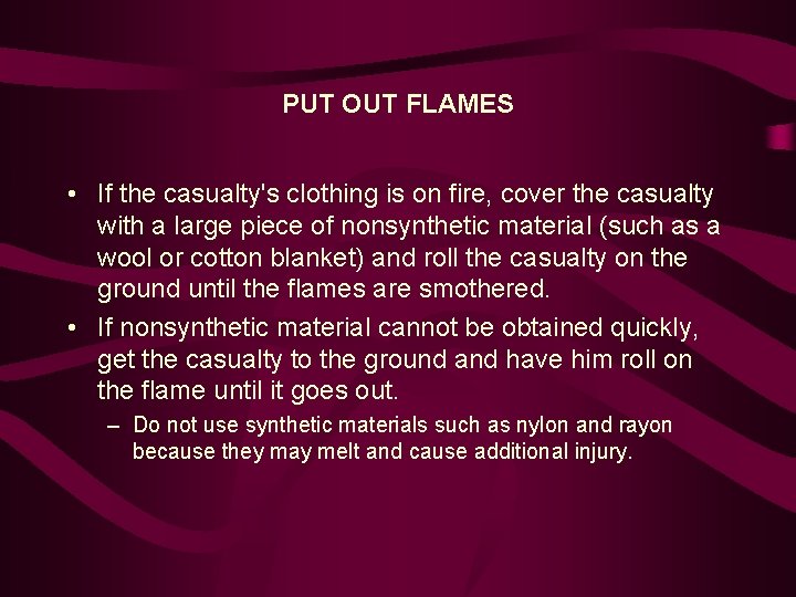 PUT OUT FLAMES • If the casualty's clothing is on fire, cover the casualty