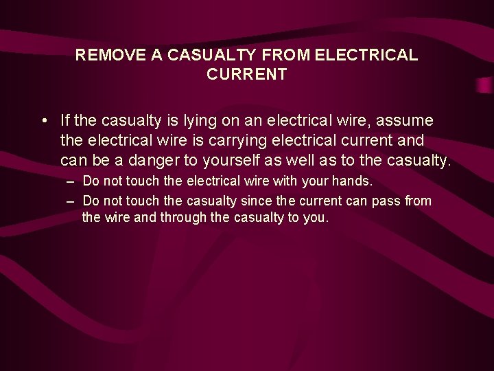 REMOVE A CASUALTY FROM ELECTRICAL CURRENT • If the casualty is lying on an