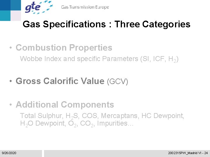 Gas Specifications : Three Categories • Combustion Properties Wobbe Index and specific Parameters (SI,