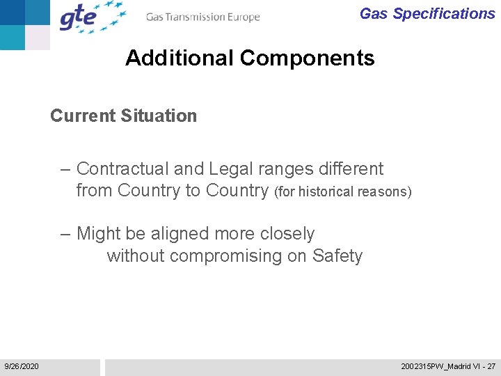 Gas Specifications Additional Components Current Situation – Contractual and Legal ranges different from Country