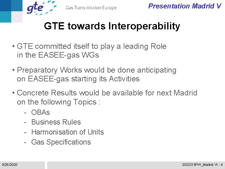 Presentation Madrid V GTE towards Interoperability • GTE committed itself to play a leading