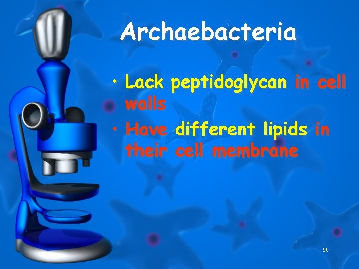 Archaebacteria • Lack peptidoglycan in cell walls • Have different lipids in their cell