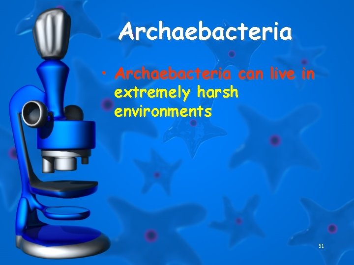 Archaebacteria • Archaebacteria can live in extremely harsh environments 51 