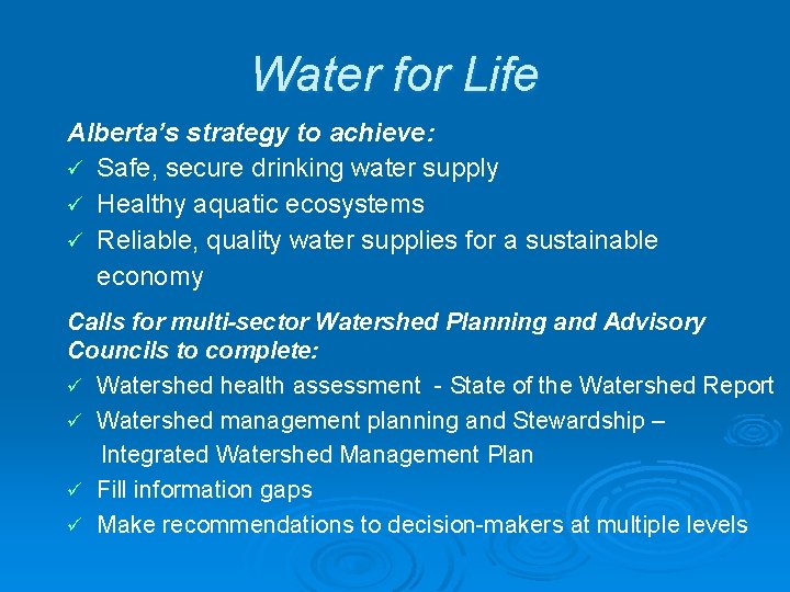 Water for Life Alberta’s strategy to achieve: ü Safe, secure drinking water supply ü