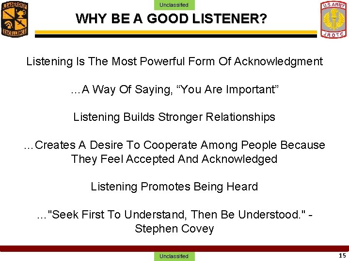 Unclassified WHY BE A GOOD LISTENER? Listening Is The Most Powerful Form Of Acknowledgment