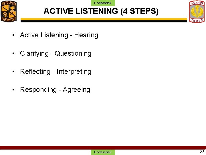 Unclassified ACTIVE LISTENING (4 STEPS) • Active Listening - Hearing • Clarifying - Questioning