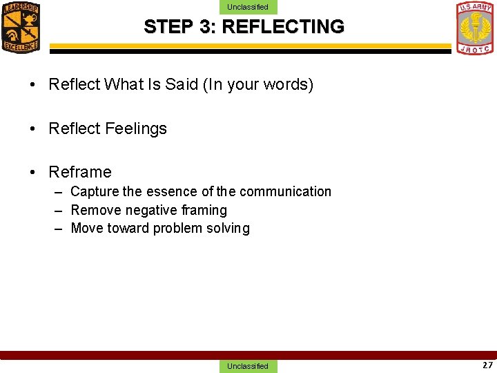 Unclassified STEP 3: REFLECTING • Reflect What Is Said (In your words) • Reflect
