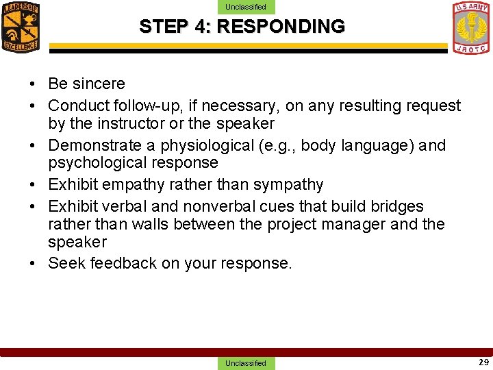 Unclassified STEP 4: RESPONDING • Be sincere • Conduct follow-up, if necessary, on any