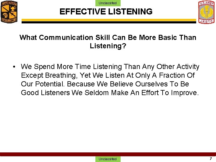 Unclassified EFFECTIVE LISTENING What Communication Skill Can Be More Basic Than Listening? • We