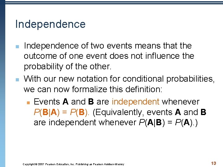 Independence n n Independence of two events means that the outcome of one event