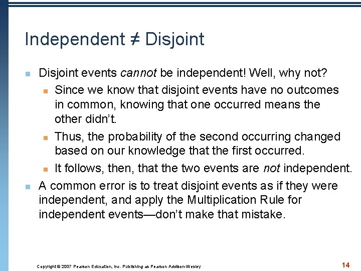 Independent ≠ Disjoint n n Disjoint events cannot be independent! Well, why not? n