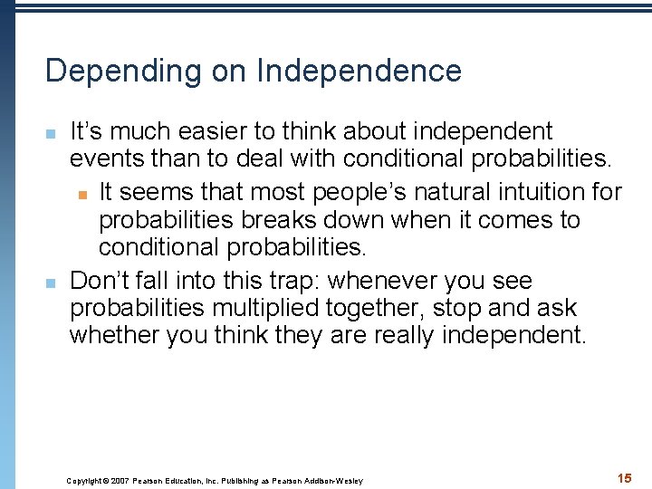 Depending on Independence n n It’s much easier to think about independent events than