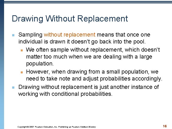 Drawing Without Replacement n n Sampling without replacement means that once one individual is