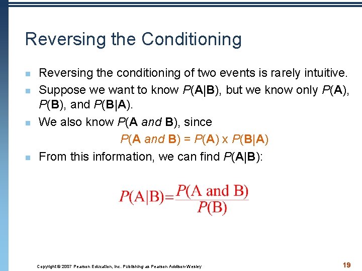 Reversing the Conditioning n n Reversing the conditioning of two events is rarely intuitive.