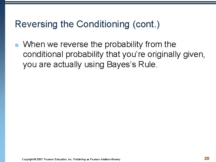 Reversing the Conditioning (cont. ) n When we reverse the probability from the conditional