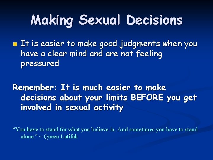 Making Sexual Decisions n It is easier to make good judgments when you have