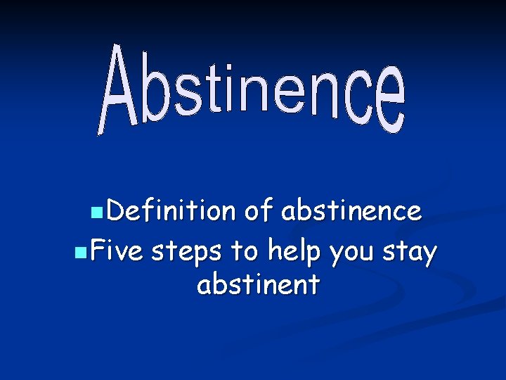 n. Definition of abstinence n. Five steps to help you stay abstinent 