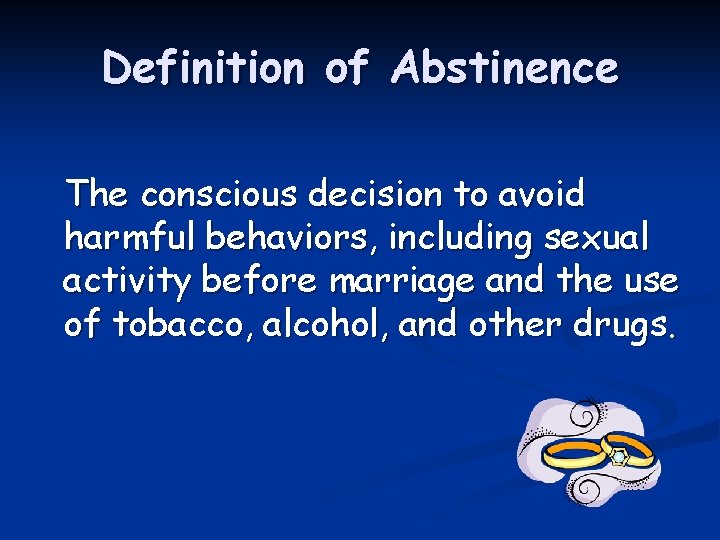 Definition of Abstinence The conscious decision to avoid harmful behaviors, including sexual activity before