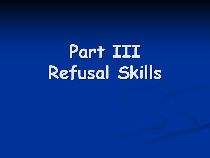 Part III Refusal Skills 