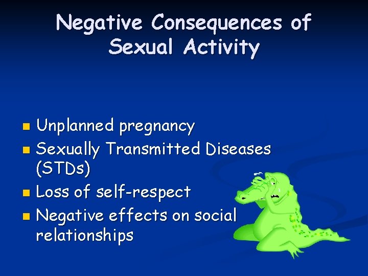 Negative Consequences of Sexual Activity Unplanned pregnancy n Sexually Transmitted Diseases (STDs) n Loss