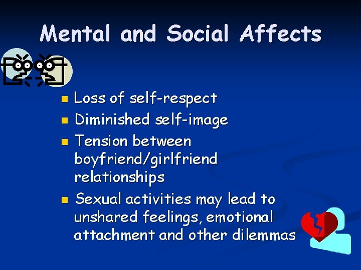 Mental and Social Affects n n Loss of self-respect Diminished self-image Tension between boyfriend/girlfriend