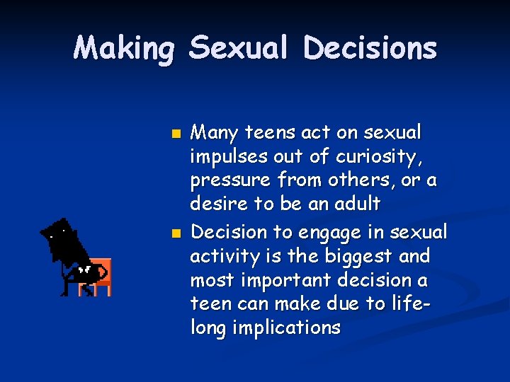 Making Sexual Decisions n n Many teens act on sexual impulses out of curiosity,