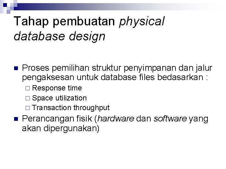 Tahap pembuatan physical database design n Proses pemilihan struktur penyimpanan dan jalur pengaksesan untuk