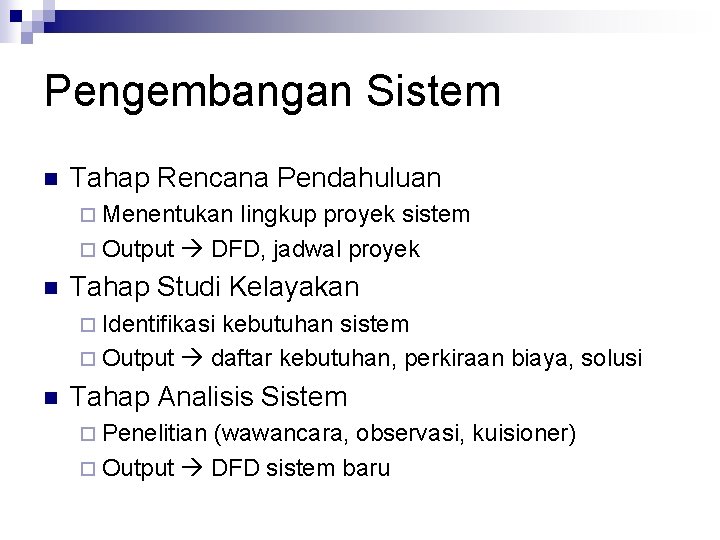 Pengembangan Sistem n Tahap Rencana Pendahuluan ¨ Menentukan lingkup proyek sistem ¨ Output DFD,