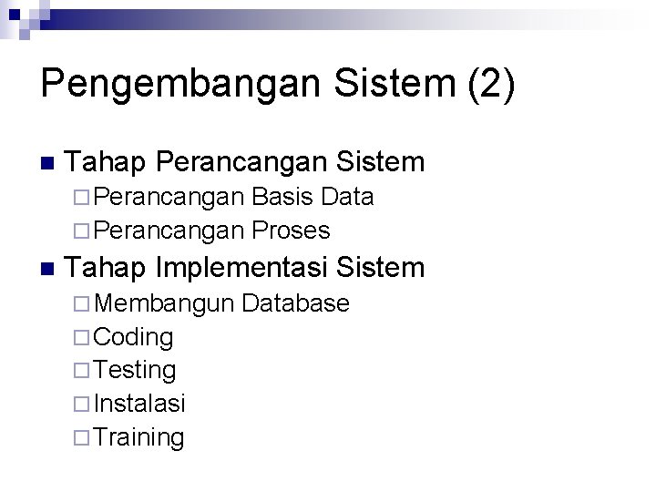 Pengembangan Sistem (2) n Tahap Perancangan Sistem ¨ Perancangan Basis Data ¨ Perancangan Proses