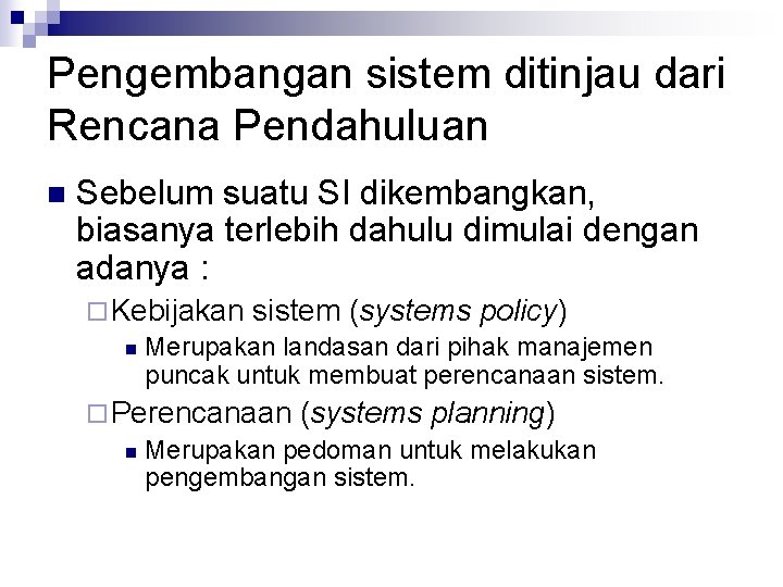 Pengembangan sistem ditinjau dari Rencana Pendahuluan n Sebelum suatu SI dikembangkan, biasanya terlebih dahulu