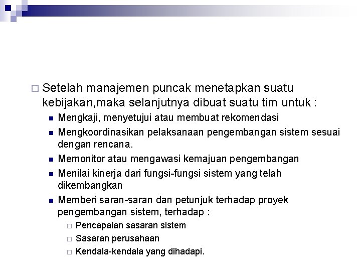 ¨ Setelah manajemen puncak menetapkan suatu kebijakan, maka selanjutnya dibuat suatu tim untuk :