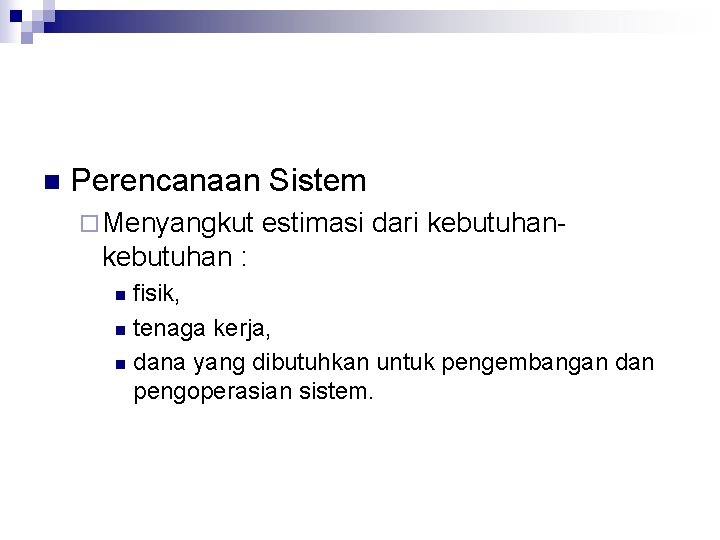 n Perencanaan Sistem ¨ Menyangkut estimasi dari kebutuhan- kebutuhan : fisik, n tenaga kerja,