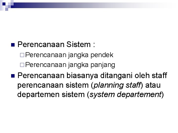 n Perencanaan Sistem : ¨ Perencanaan jangka pendek ¨ Perencanaan jangka panjang n Perencanaan