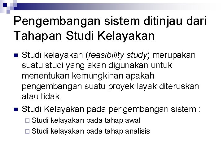 Pengembangan sistem ditinjau dari Tahapan Studi Kelayakan n n Studi kelayakan (feasibility study) merupakan