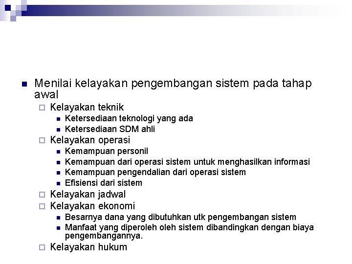 n Menilai kelayakan pengembangan sistem pada tahap awal ¨ Kelayakan teknik n n ¨