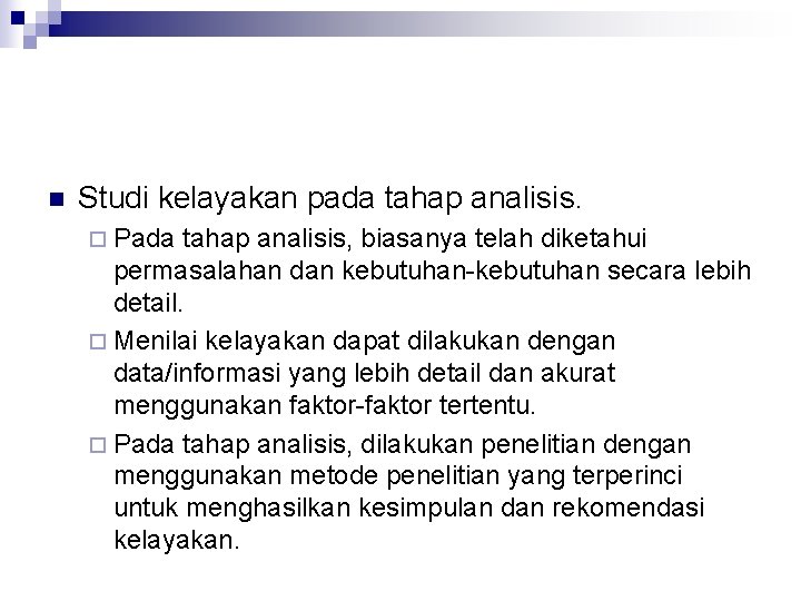 n Studi kelayakan pada tahap analisis. ¨ Pada tahap analisis, biasanya telah diketahui permasalahan