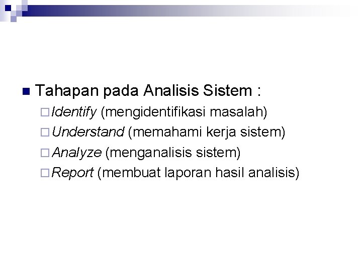 n Tahapan pada Analisis Sistem : ¨ Identify (mengidentifikasi masalah) ¨ Understand (memahami kerja