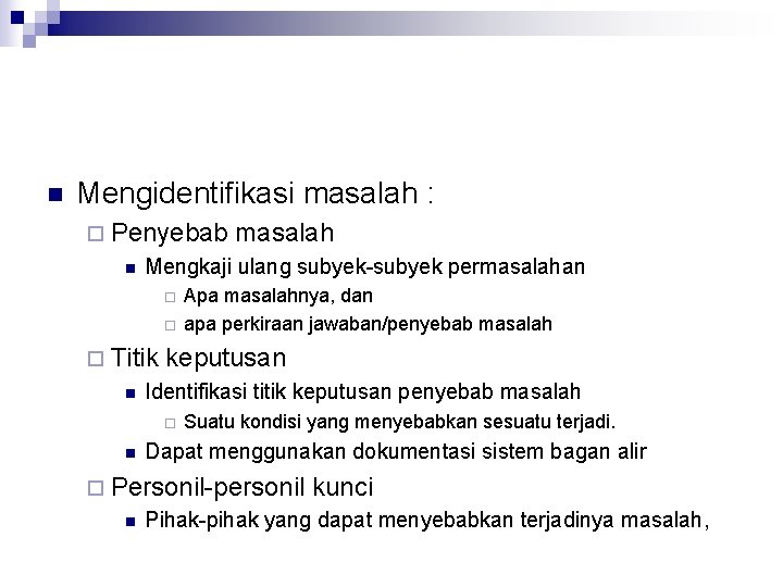 n Mengidentifikasi masalah : ¨ Penyebab n Mengkaji ulang subyek-subyek permasalahan ¨ ¨ ¨