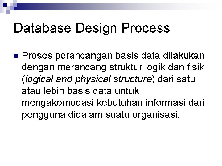 Database Design Process n Proses perancangan basis data dilakukan dengan merancang struktur logik dan